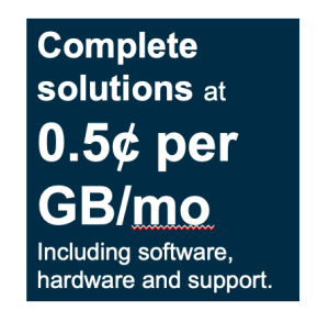 Complete solutions at 0.5¢ for GB/mo, including software, hardware, and support